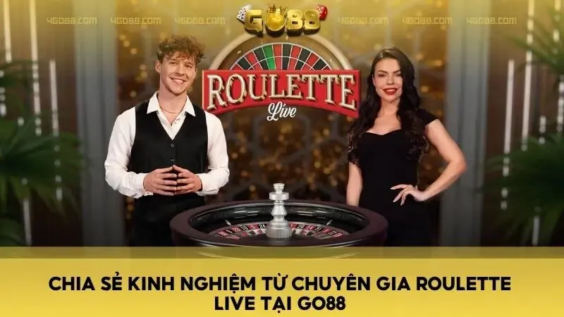 Chia sẻ kinh nghiệm từ chuyên gia Roulette Live tại Go88