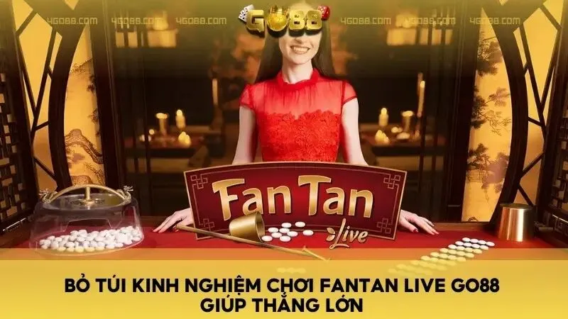 Bỏ túi kinh nghiệm chơi FanTan Live Go88 giúp thắng lớn