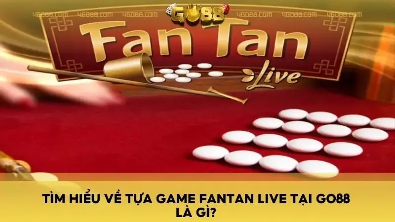 Tìm hiểu về tựa game FanTan Live tại Go88 là gì?