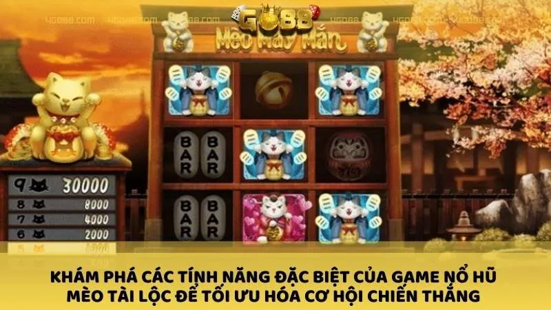 Khám phá các tính năng đặc biệt của Game nổ hũ Mèo Tài Lộc để tối ưu hóa cơ hội chiến thắng